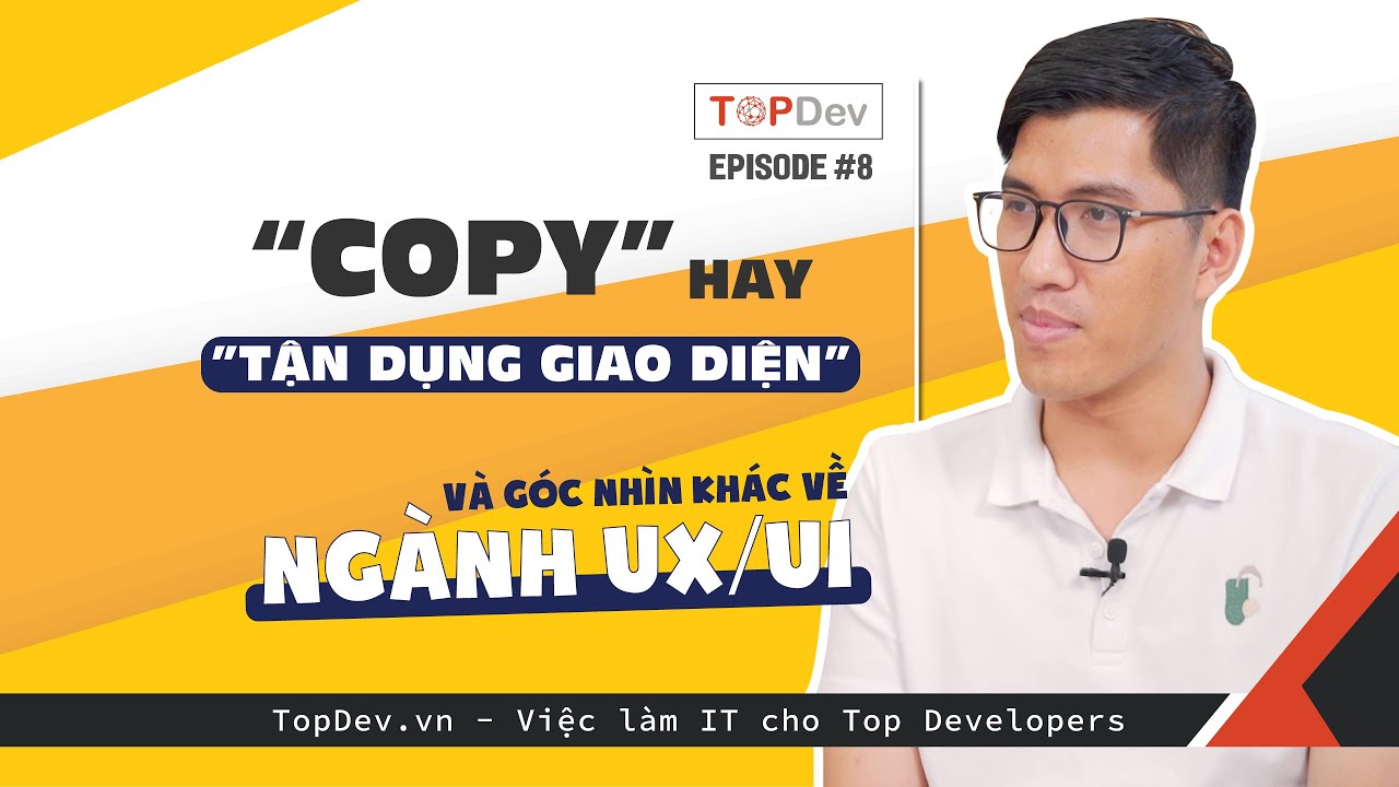 TopDev TV - Ep08 | "Copy" hay "tận dụng giao diện" và góc nhìn ...