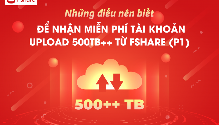 Điều kiện nhận tài khoản upload của Fshare