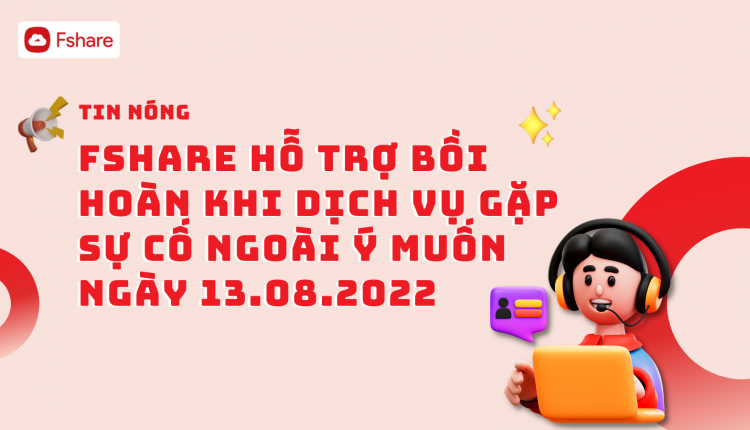 Fshare hỗ trợ bồi hoàn khi dịch vụ gặp sự cố ngoài ý muốn