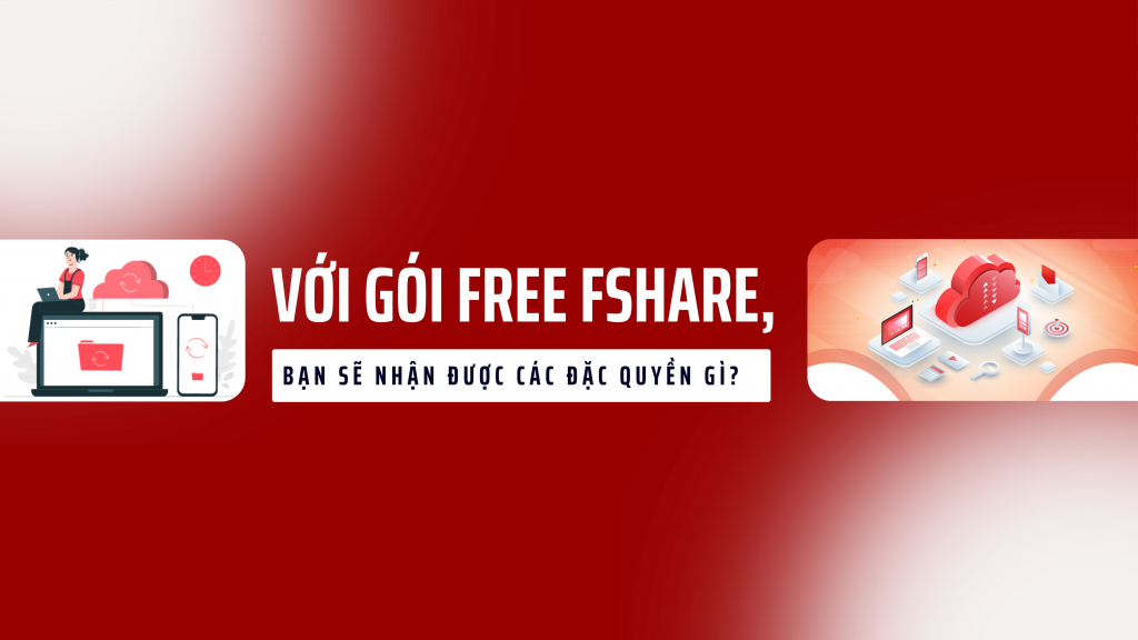 Với gói Free Fshare, bạn sẽ nhận được các đặc quyền gì? - Fshare Blog