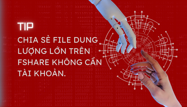Chia sẻ file dung lượng lớn trên Fshare không cần tài khoản.