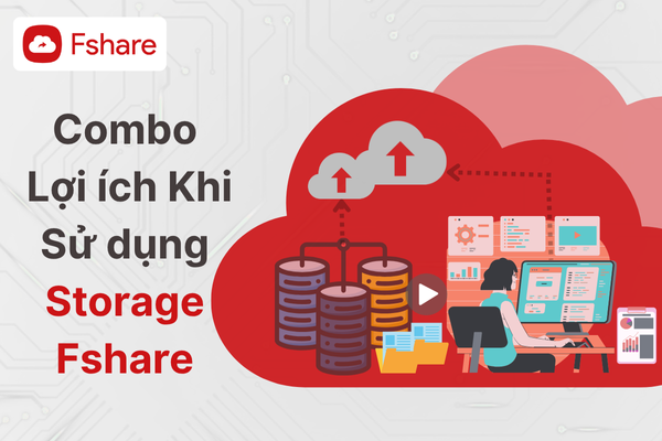 Nhận Combo Lợi ích Khi Nâng Cấp Gói Storage Fshare - Fshare Blog